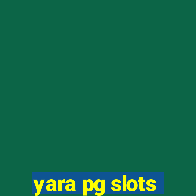 yara pg slots